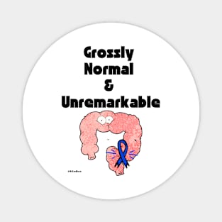 Grossly Normal and Unremarkable - Colorectal Cancer Survivor Magnet